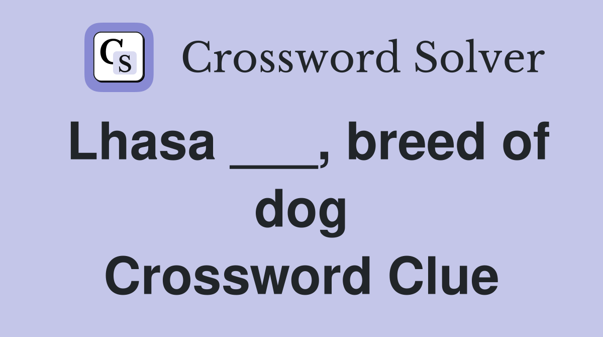 Lhasa ___, breed of dog Crossword Clue Answers Crossword Solver